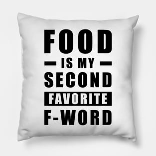 Food Is My Second Favorite F - Word - Funny Pillow