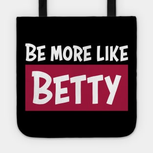 Funny Quote - Gift - Be more like Betty Tote