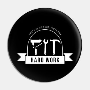There Is No Substitute For Hard Work Pin