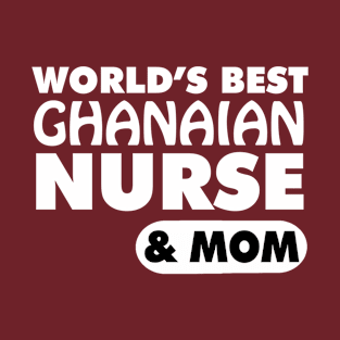 World's Best Ghanaian Nurse & Mom T-Shirt