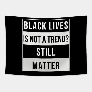 Black Lives is not a Trend. Still Matter Tapestry