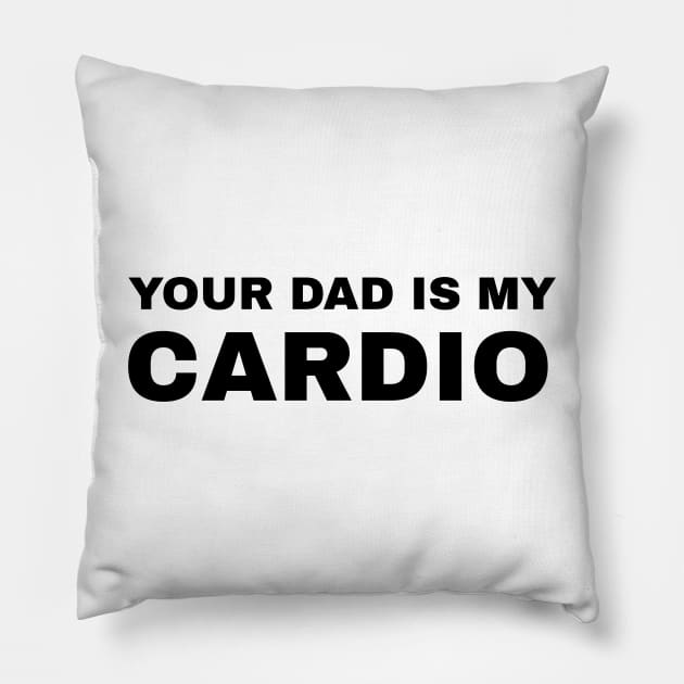 Your Dad is My Cardio - #2 Pillow by Trendy-Now