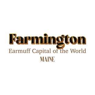 Farmington Earmuff Capital Of The World Maine T-Shirt