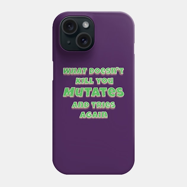What doesn't kill you, mutates, and tries again Phone Case by UniFox