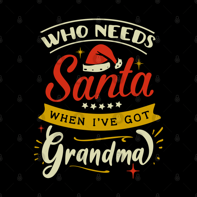 who needs Santa when ive got grandma by MZeeDesigns