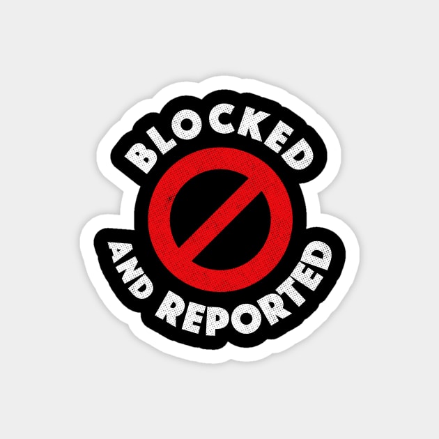 Blocked And Reported Magnet by dumbshirts