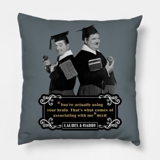 Laurel & Hardy Quotes: 'You're Actually Using Your Brain. That's What Comes Of Associating With Me' Pillow