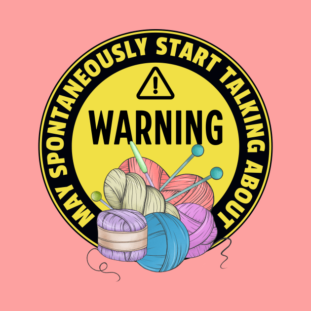 Warning May Spontaneously Start Talking About Yarn - Funny Crochet Addict by TeeTopiaNovelty