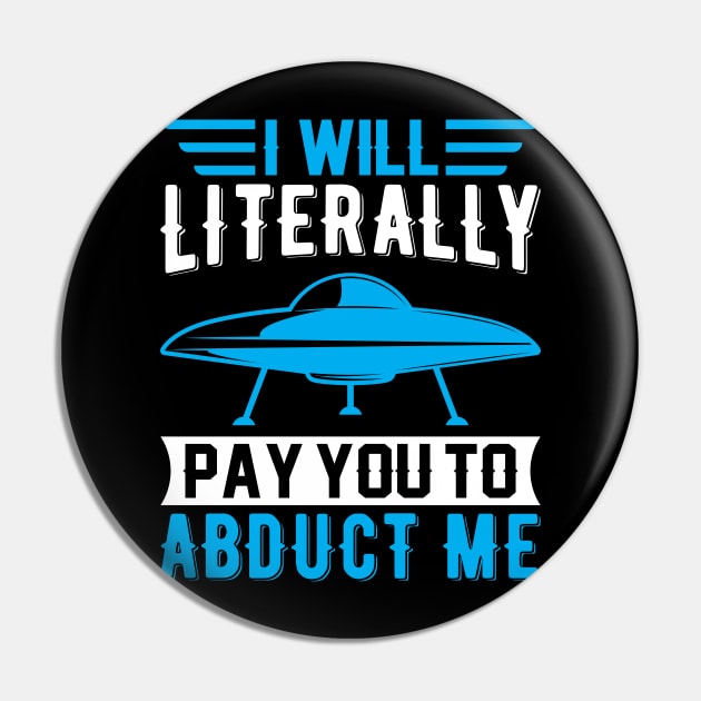 I Will Literally Pay You to Abduct Me Pin by sharukhdesign