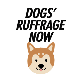 DOGS' RUFFRAGE NOW T-Shirt