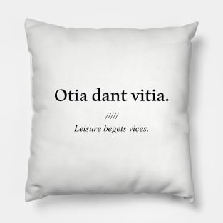 Latin quote: Otia dant vitia, Leisure begets vices. Pillow