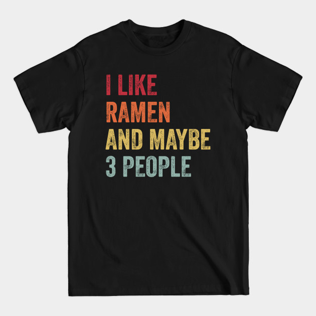 Discover I Like Ramen & Maybe 3 People Ramen Lovers Gift - Ramen - T-Shirt