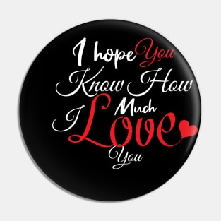 I hope You Know How Much I LOVE You :Happy Valentines Day Pin