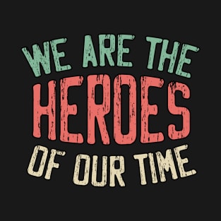 We Are the HEROES of our Time Daily Affirmations Quote T-Shirt