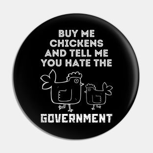 Buy Me Chickens And Tell Me You Hate The Government Pin