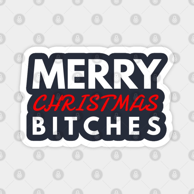 merry CHRISTMAS bitches Magnet by FunnyZone