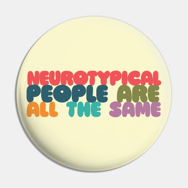 Neurotypical People Are All the Same /\/\ Funny Autism Design Pin by DankFutura