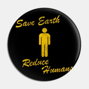 Save Earth Reduce Humans Pin