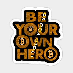 Bitcoin, Be your own hero Magnet