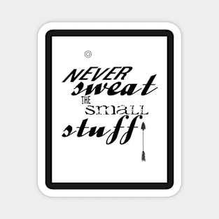 Never Sweat The Small Stuff Magnet