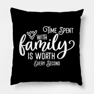 Time Spent With Family Is Worth Every Second Pillow