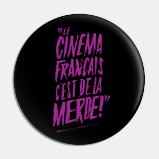 "Le Cinéma français c'est de la merde !" Pin