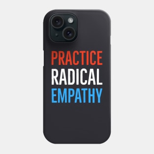 Practice Radical Empathy Phone Case