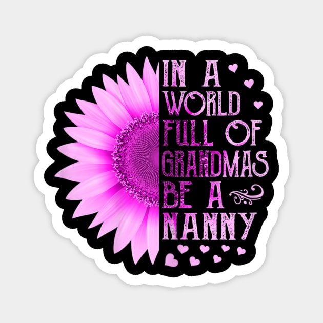 Womens In A World Full Of Grandmas Be A Nanny Mother Day Gift Magnet by sousougaricas