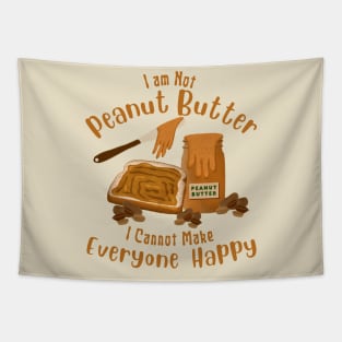 Funny Saying I am Not Peanut Butter Can’t Make Everyone Happy Tapestry