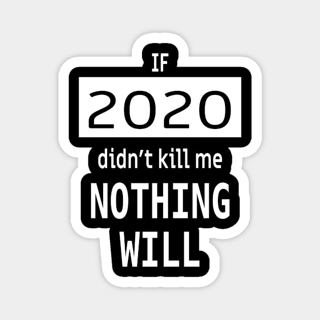 If 2020 didnt kill me, nothing will Magnet by Epic punchlines