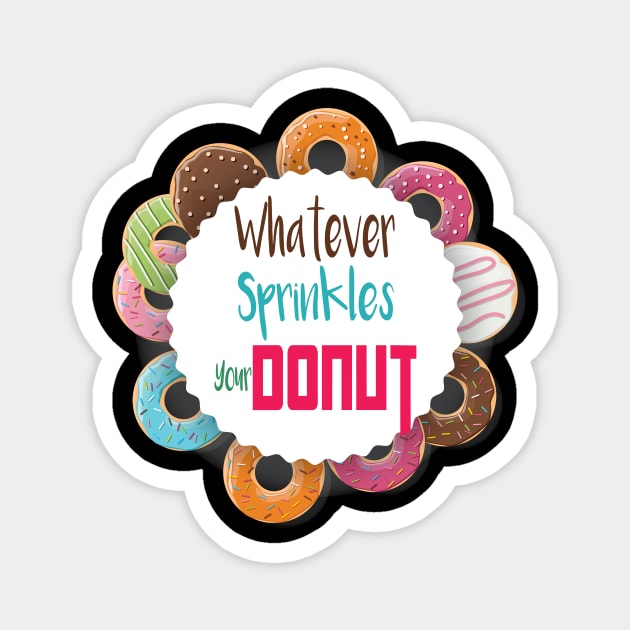 Donut Gift, Whatever Sprinkles Your Donut, Donut Gifts, Donuts, Donut Lover, Funny Donut, National Donut Day Magnet by wiixyou