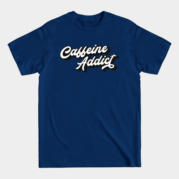 Disover Caffeine Addict Lettering (Black & White Design) - Caffeine Addict Gift - T-Shirt