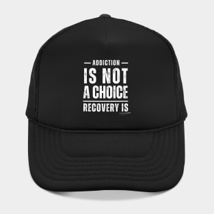 Addiction Is Not A Choice, Recovery Is Hat