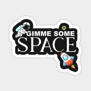 Gimme Some Space Astronaut Astronomy Introvert Magnet