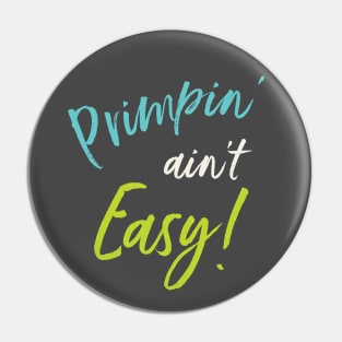 Primpin' Ain't Easy Pin