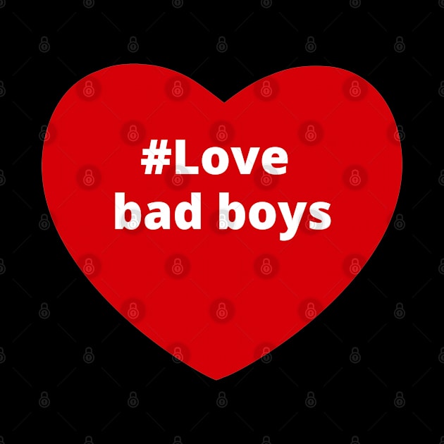 Love Bad Boys - Hashtag Heart by support4love