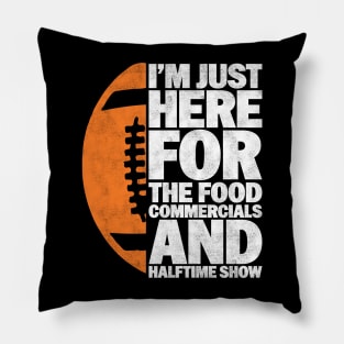 I’m just here for the food commercials and halftime show - Funny Football Lover And Player  Design Pillow