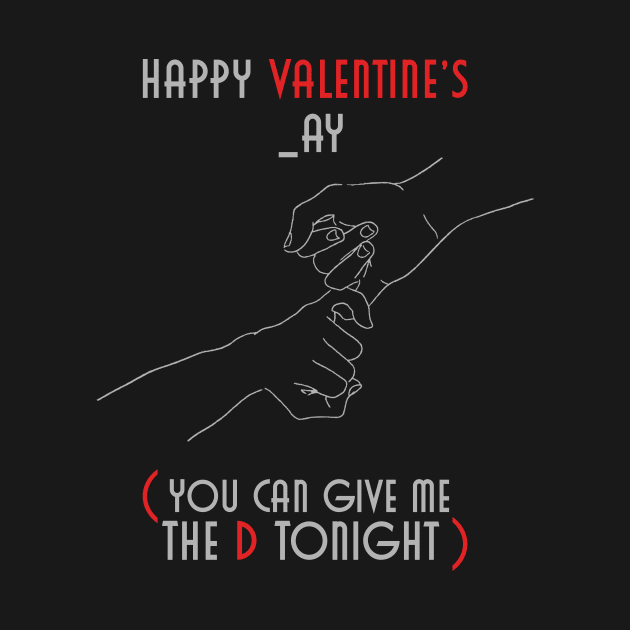 Happy Valentines _ay  You Can Give Me The D Tonight by DigimarkGroup