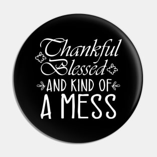 Thankful Blessed and Kind of a Mess Pin