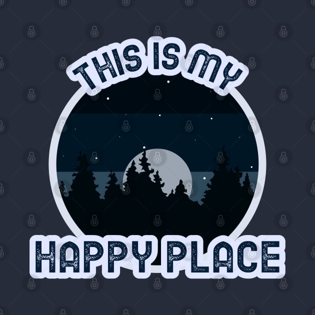 This is my happy place camping night sky forest nature by Space Cadet Tees