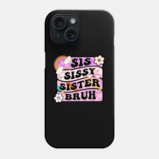 Sis Sissy Sister Bruh Phone Case