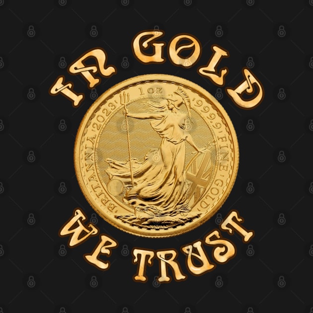 In Gold We Trust - Britainnia Gold Coin by SolarCross