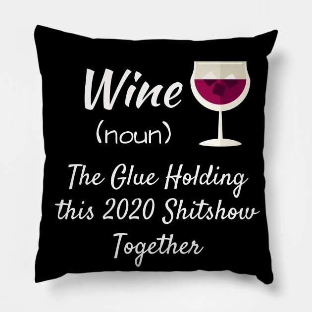 Wine The Glue Holding This 2020 Shitshow Together Pillow by iamurkat