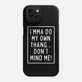 I'mma do my own thing. Phone Case