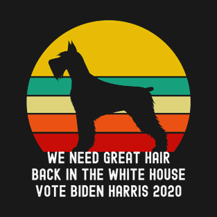 We need great hair back in the White House Vote Biden Harris 2020 T-Shirt