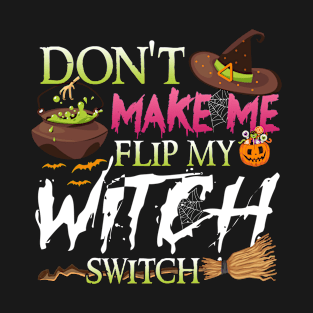 Don't Make Me Flip My Witch Switch Halloween T-Shirt