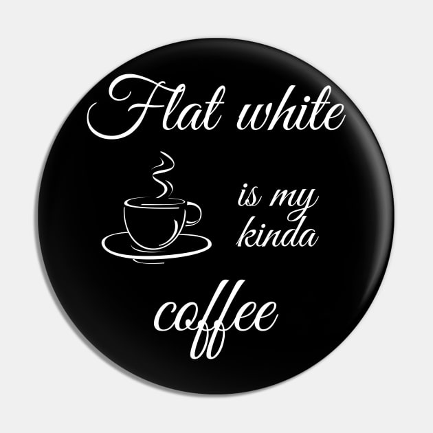 Flat white is my kinda coffee Pin by TeeMyTee