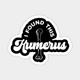 I Found This Humerus Magnet