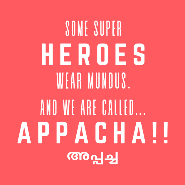 Appacha - Hero wearing a mundu! (White Text) by PunnyGuy