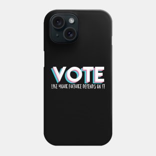 Vote Like Your Future Depends On It Phone Case